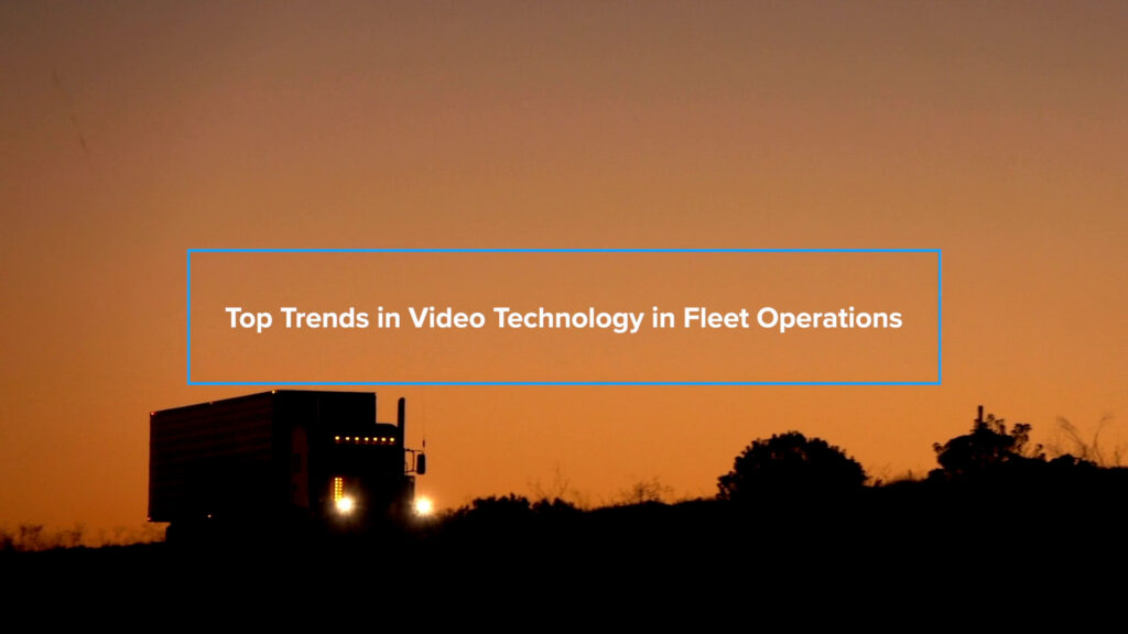 Top Trends in Video Technology in Fleet Operations resource thumbnail